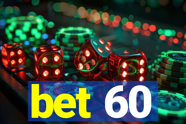 bet 60
